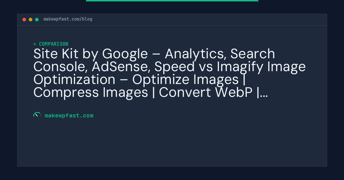 Site Kit by Google – Analytics, Search Console, AdSense, Speed vs Imagify Image Optimization – Optimize Images | Compress Images | Convert WebP | Convert AVIF - MakeWPFast