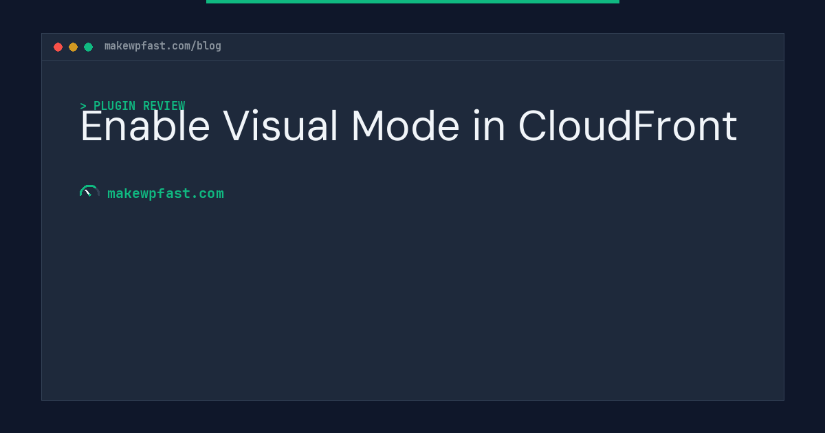 Enable Visual Mode in CloudFront - MakeWPFast
